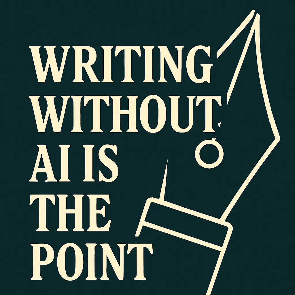 Writing Without AI Is the Point